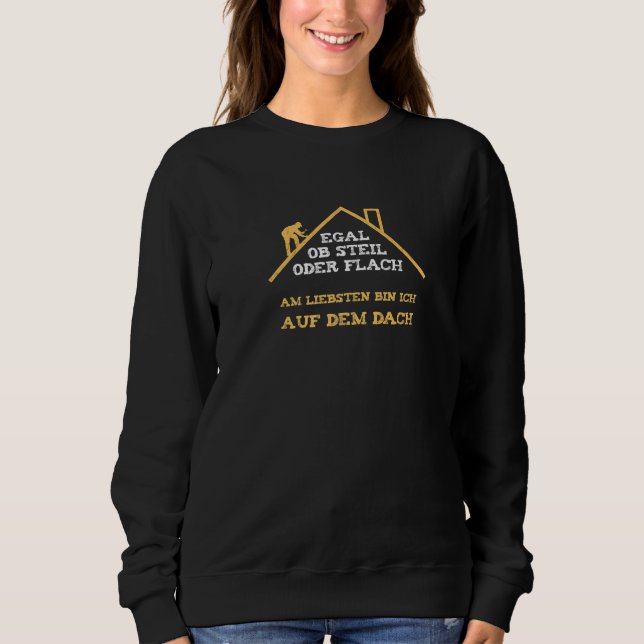 Dach-Geschenkidee Dach Lustiger Spruch als Geschen Sweatshirt (Vorderseite)