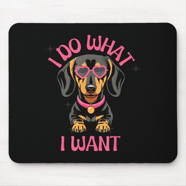 Dachshund I Do What I Want Funny Dog  Mousepad (Vorne)