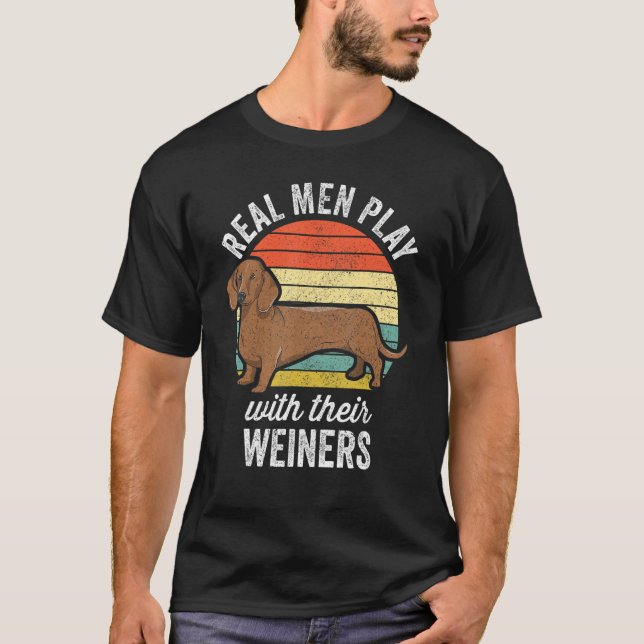 Dachshund Weiner Dog - Real Men Play With Their We T-Shirt (Vorderseite)