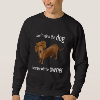 Dackel - Achten Sie auf den Hund des Eigentümers D Sweatshirt