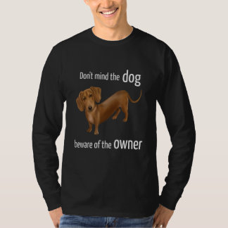 Dackel - Achten Sie auf den Hund des Eigentümers D T-Shirt