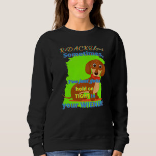 DACKEL FUNNY DACKEL HUND PET DOGGY HOLT AUF ZEIT SWEATSHIRT