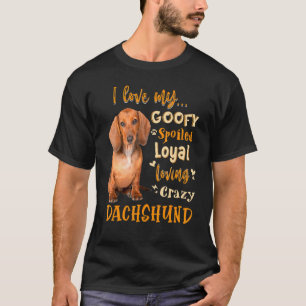 Dackel I Liebe Meine goofy Spoiled Loyal Loyal Cra T-Shirt