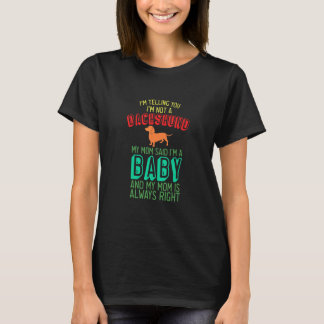 Dackel Im a baby ist richtig. T-Shirt
