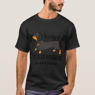 Dackel Sassy Ich habe Freunde an günstigen Orten  T-Shirt
