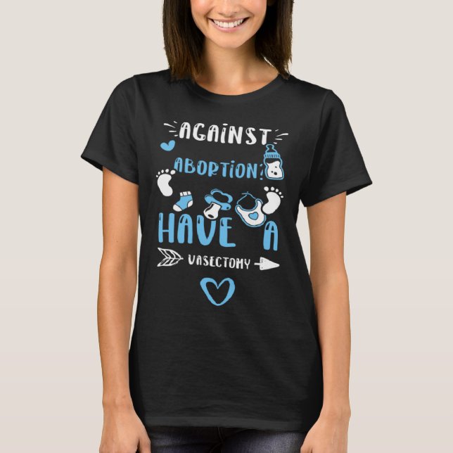 Dad Against Abortion Have a Vasectomy  Baby Boy T-Shirt (Vorderseite)