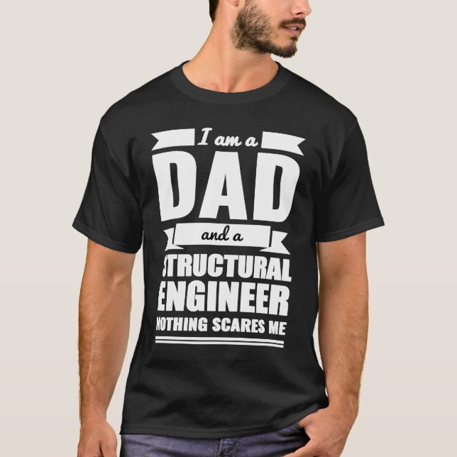 Dad and Structural Engineer Nothing Scares Me Fath T-Shirt (Vorderseite)