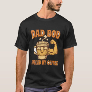 Dad Bod angetrieben von Kaffee T-Shirt