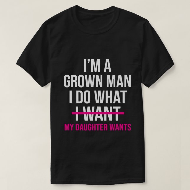 Dad Father I'm A Grown Man I Do What funny Cute T-Shirt (Design vorne)