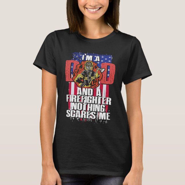 Dad Firefighter Nothing Scares Me Fireman Father's T-Shirt (Vorderseite)