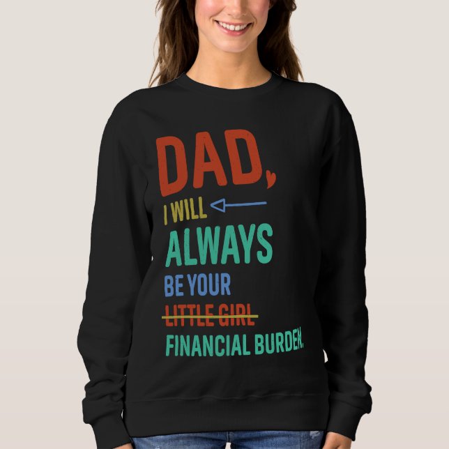 Dad I Will Always Be Your Little Girl Fathers Day Sweatshirt (Vorderseite)