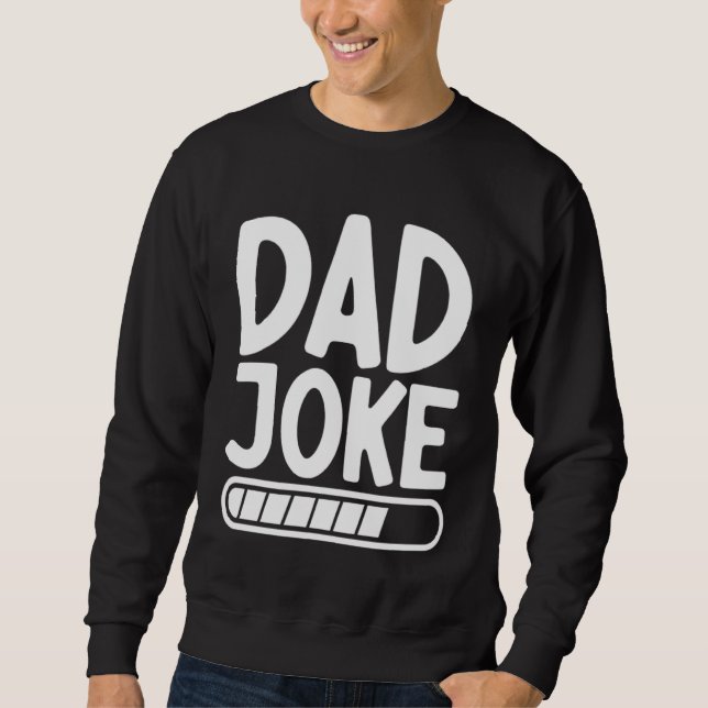 Dad Joke Loading Best Daddy Ever Fathers Day Fathe Sweatshirt (Vorderseite)