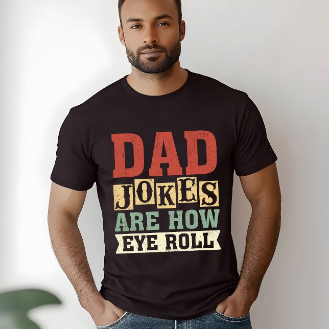 Dad Jokes Are How Eye Roll – Funny Gift for Dad T-Shirt (Von Creator hochgeladen)