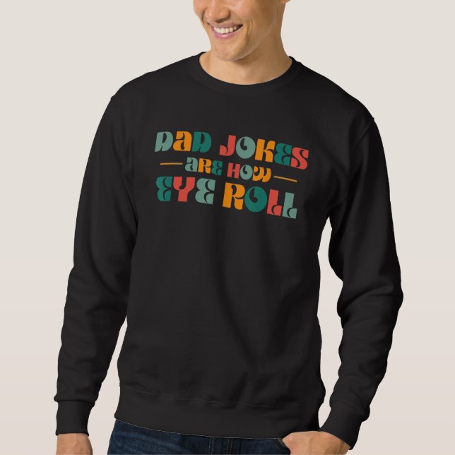 Dad Jokes Are How Eye Roll  Retro Dad  Father s Da Sweatshirt (Vorderseite)