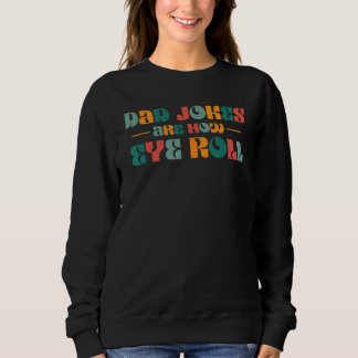 Dad Jokes Are How Eye Roll  Retro Dad  Father s Da Sweatshirt