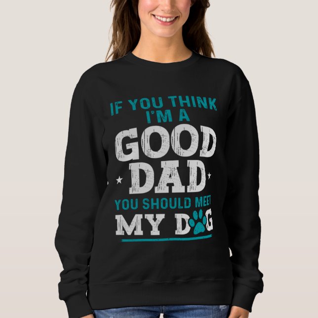 Dad Jokes Sarcasm Quotes You Should Meet My Dog Sweatshirt (Vorderseite)