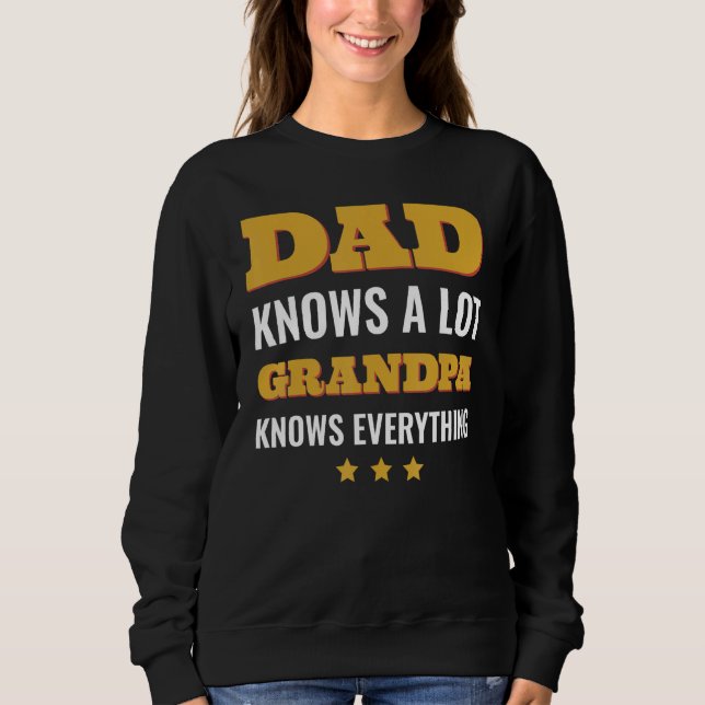 Dad Knows a Lot but Grandpa Knows Everything Fathe Sweatshirt (Vorderseite)