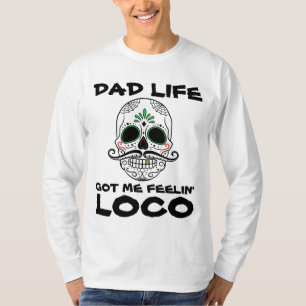 DAD LEBEN MACHT MICH LOCO T-Shirts