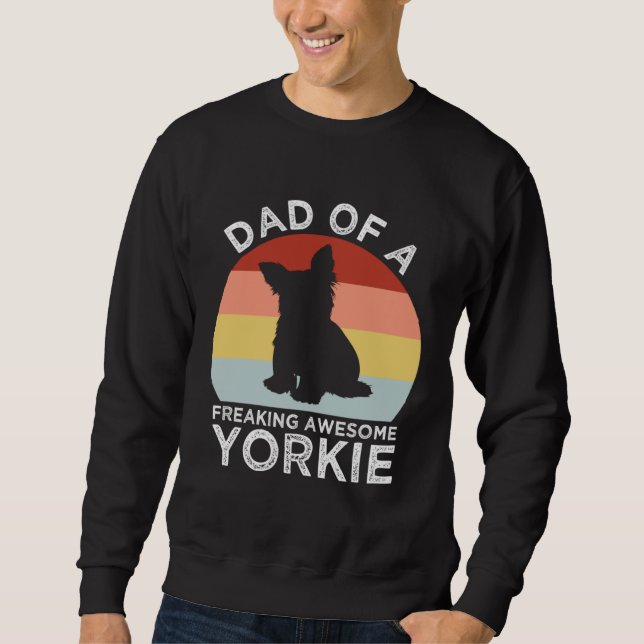 Dad of a Freaking Awesome Yorkie  Yorkshire Terrie Sweatshirt (Vorderseite)