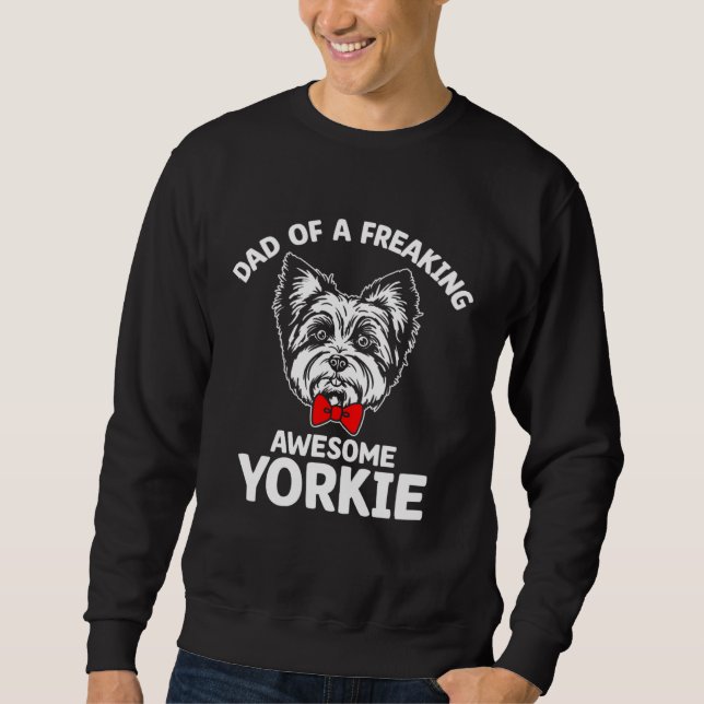 Dad of a Freaking Awesome Yorkie  Yorkshire Terrie Sweatshirt (Vorderseite)