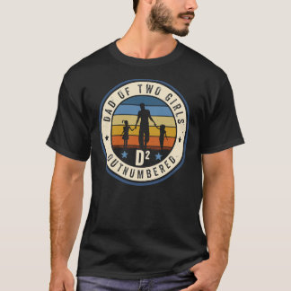 Dad Of Two Girls - Outnumbered - Dad Squared - Fun T-Shirt