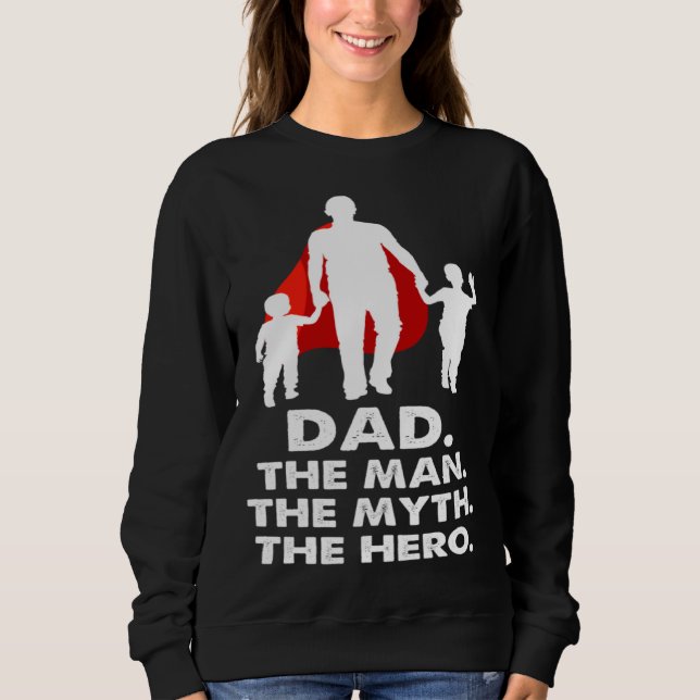 Dad the Man the Myth the Legend the Hero  Fathers  Sweatshirt (Vorderseite)