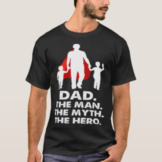 Dad the Man the Myth the Legend the Hero  Fathers  T-Shirt