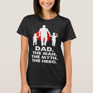 Dad the Man the Myth the Legend the Hero  Fathers  T-Shirt