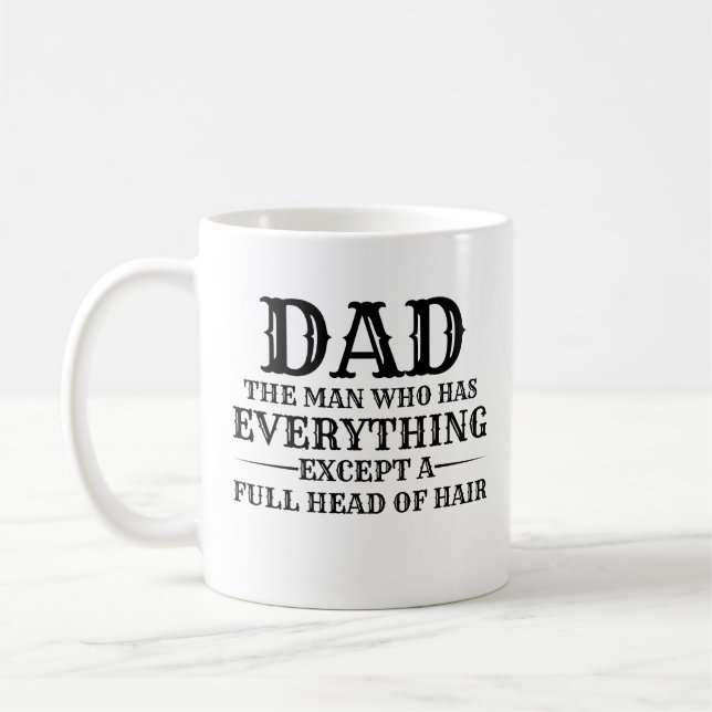 Dad The Man Who Has Everything Except A Full Head  Kaffeetasse (Links)