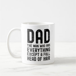 Dad The Man Who Has Everything Except A Full Head Kaffeetasse