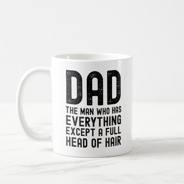 Dad The Man Who Has Everything Except A Full Head  Kaffeetasse (Links)