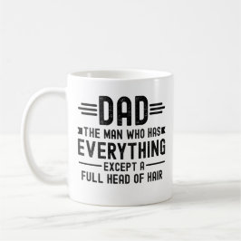 Dad The Man Who Has Everything Except A Full Head Kaffeetasse