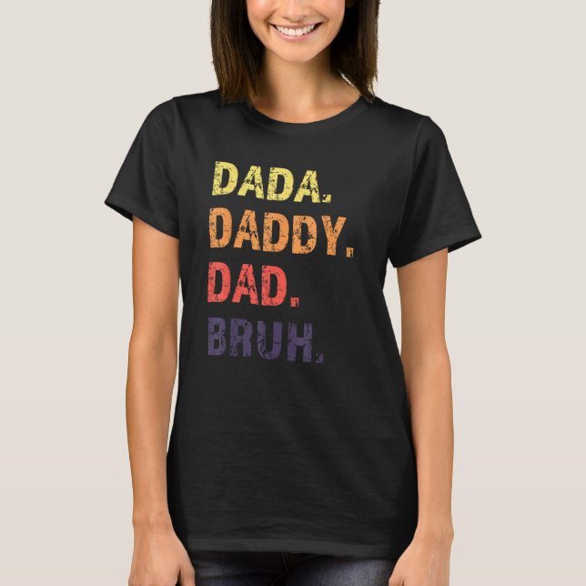 Dada Daddy Dad Bruh Father s Day T-Shirt (Vorderseite)