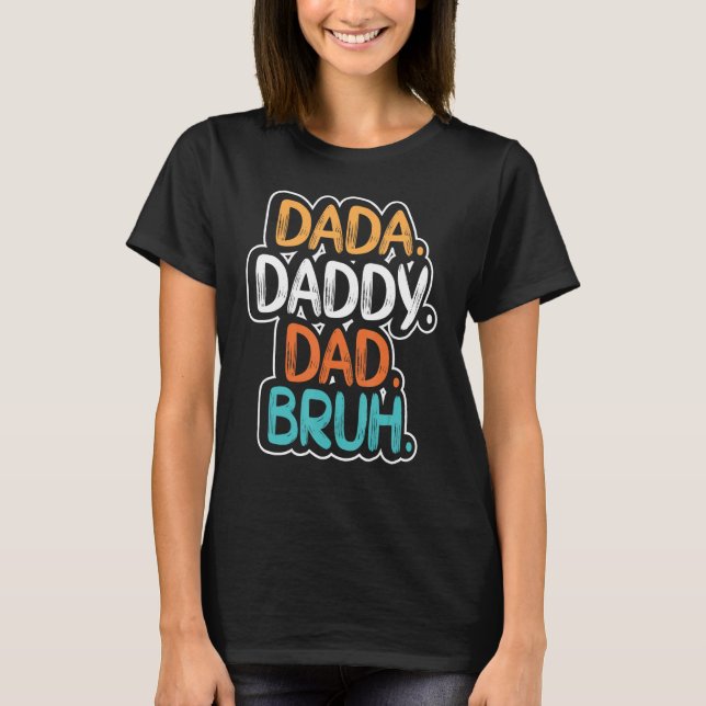 Dada Daddy Dad Bruh Father's Day Funny for men Dad T-Shirt (Vorderseite)