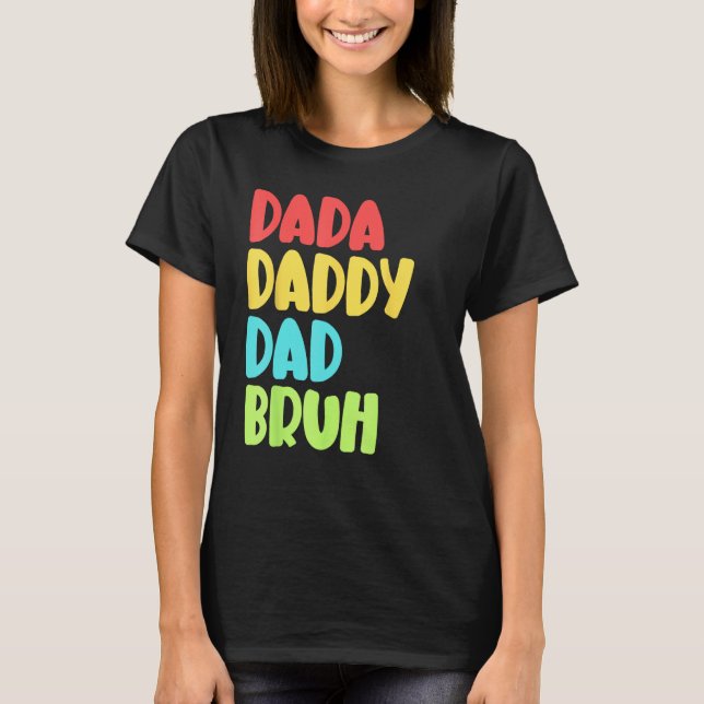 Dada Daddy Dad Bruh Funny Meme For Father's Day T-Shirt (Vorderseite)