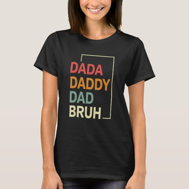 Dada Daddy Dad Bruh Happy  Fathers Day 2023 5 T-Shirt (Vorderseite)