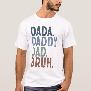 Dada Daddy Dad Bruh T-Shirt