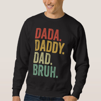 Dada Daddy Dad Father Bruh Funny Fathers Day Vinta Sweatshirt