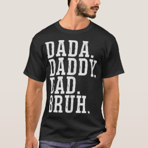 Dada Daddy Vater Bruh T - Shirt