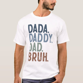 Dada Daddy Vater Bruh T - Shirt