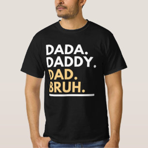 Dada Papa Papa Papa Bruh T-shirt