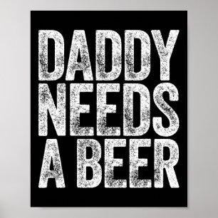 Daddy braucht ein Bier Shirt Funny Men trinken Vat Poster