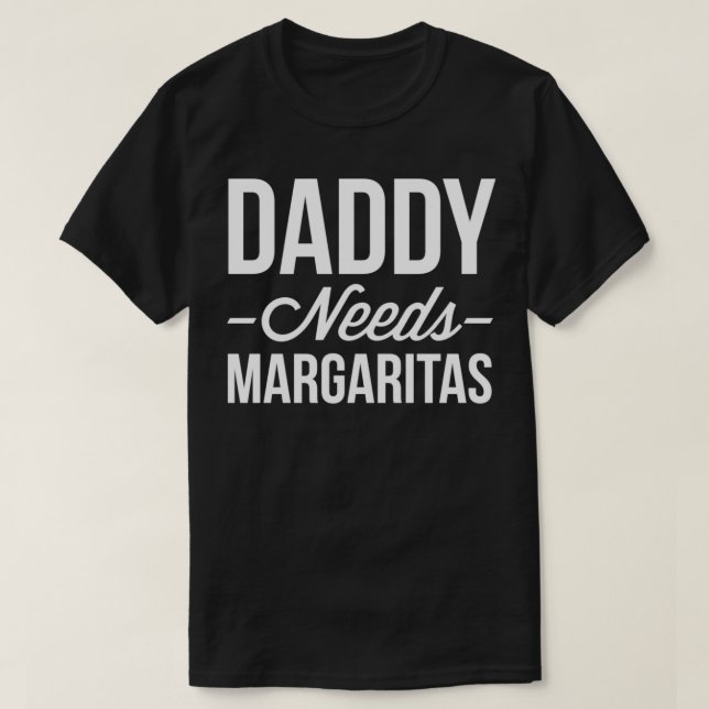Daddy braucht Margaritas T-Shirt (Design vorne)