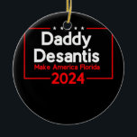 Daddy DeSantis 2024 Make America Florida  Keramik Ornament<br><div class="desc">Daddy DeSantis 2024 Make America Florida Gift. Perfect gift for your dad,  mom,  papa,  men,  women,  friend and family members on Thanksgiving Day,  Christmas Day,  Mothers Day,  Fathers Day,  4th of July,  1776 Independent day,  Veterans Day,  Halloween Day,  Patrick's Day</div>