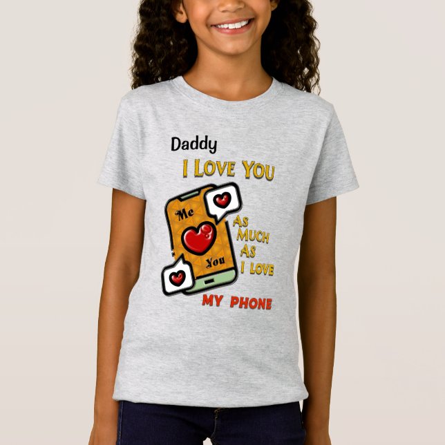 Daddy I Liebe Sie als mein Telefon personalisieren T-Shirt (Vorderseite)