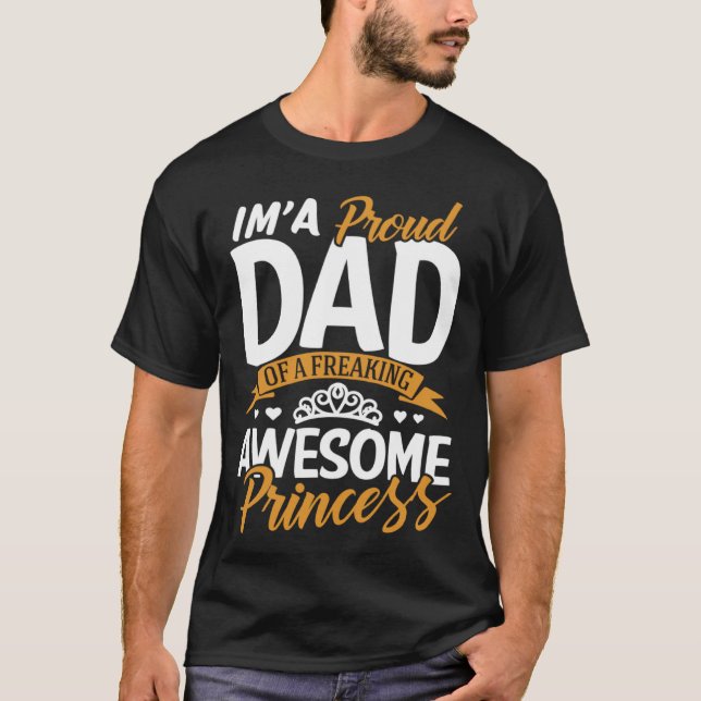 Daddy  I m A Proud Dad Freaking Awesome Princess F T-Shirt (Vorderseite)