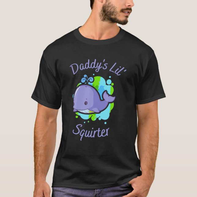 Daddy s Lil Squirter T Shirt (Vorderseite)