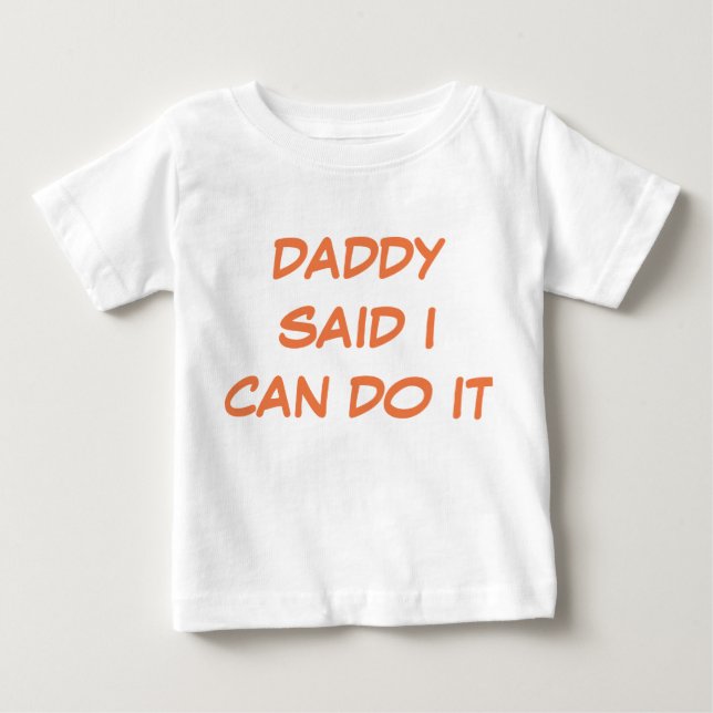 Daddy sagte, ich kann es T - Shirt machen (Vorderseite)
