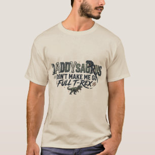 Daddy Saurus, bring mich nicht dazu, zum vollwerti T-Shirt