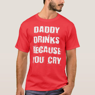 Daddy trinkt, weil du feines Trinkangebot schreist T-Shirt